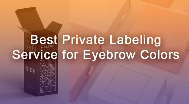 private label eyebrow colors manufacturer